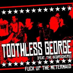 F**k Up the Metermaid (feat. The Bedrockers) - Single by Toothless George album reviews, ratings, credits