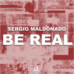 Be Real - Single by Sergio Maldonado album reviews, ratings, credits