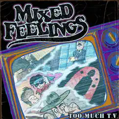 Too Much T.V. - EP by Mixed Feelings album reviews, ratings, credits