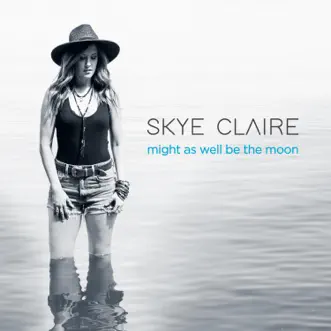 Download Might As Well Be the Moon Skye Claire MP3