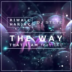The Way That I Am (feat. IKU) [with DJ Stete] Song Lyrics