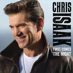 First Comes the Night (Deluxe Edition) by Chris Isaak album reviews, ratings, credits
