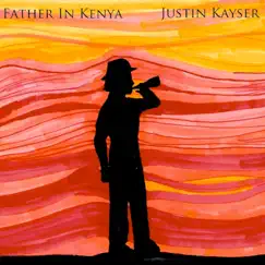 Father in Kenya - Single by Justin Kayser album reviews, ratings, credits