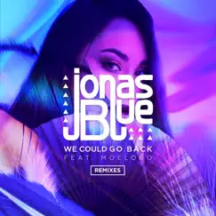 We Could Go Back (feat. Moelogo) [Remixes] - EP by Jonas Blue album reviews, ratings, credits
