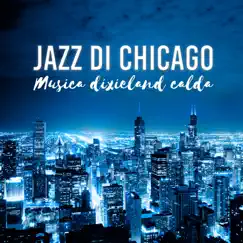 Jazz di Chicago: Musica dixieland calda, migliore musica jazz band per rilassarsi e divertirsi, jazz club di strada by Bella rilassante pianoforte musiche album reviews, ratings, credits