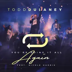 You're Doing It All Again (Radio Edit) [Live] (feat. Nicole Harris) - Single by Todd Dulaney album reviews, ratings, credits