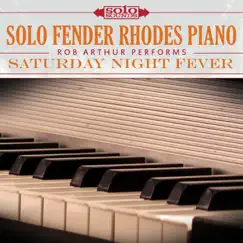 Saturday Night Fever: Solo Fender Rhodes Piano (feat. Rob Arthur) by Solo Sounds album reviews, ratings, credits