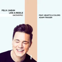 Like a Riddle (feat. Hearts & Colors & Adam Trigger) [Acoustic] - Single by Felix Jaehn album reviews, ratings, credits