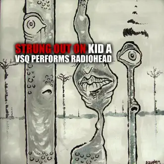 Strung Out On Kid A: VSQ Performs Radiohead by Vitamin String Quartet album download