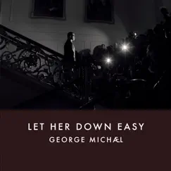 Let Her Down Easy - Single by George Michael album reviews, ratings, credits