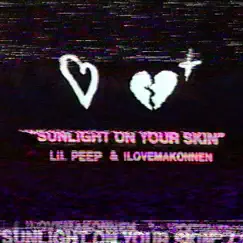 Sunlight On Your Skin - Single by Lil Peep & iLoveMakonnen album reviews, ratings, credits