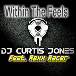 Within the Feels (feat. Rexx Racer) - Single by DJ Curtis Jones album reviews, ratings, credits