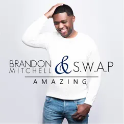 Amazing - Single by Brandon Mitchell & S.W.A.P. album reviews, ratings, credits