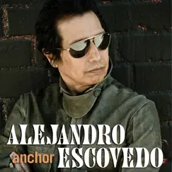 Anchor - Single by Alejandro Escovedo album reviews, ratings, credits