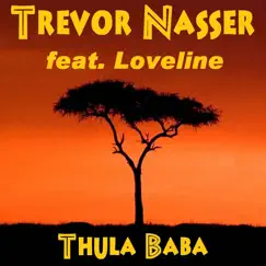 Thula Baba (feat. Loveline) - Single by Trevor Nasser album reviews, ratings, credits