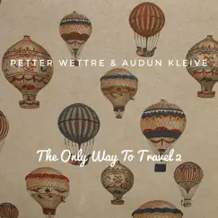 The Only Way To Travel 2 by Petter Wettre & Audun Kleive album reviews, ratings, credits