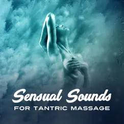 Sensual Sounds for Tantric Massage: 30 Soft Music for Lovers, Passion & Sexuality, Kissing Games, Modern Tantra Spa Experience by Various Artists album reviews, ratings, credits