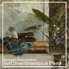 Soft Divertimentos at Piano by Georges Daucampas album reviews, ratings, credits