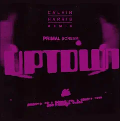 Uptown (Calvin Harris Remix) - Single by Primal Scream album reviews, ratings, credits