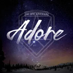 Adore - Single by We Are Kingdom album reviews, ratings, credits