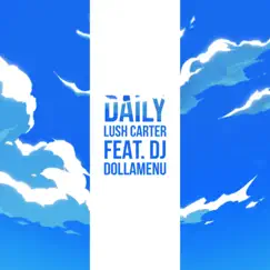 Daily (feat. DJ DollaMenu) - Single by Lush_carter album reviews, ratings, credits