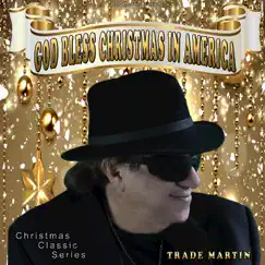 God Bless Christmas in America (Christmas Classic Series) - Single by Trade Martin album reviews, ratings, credits