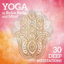 Yoga to Relax Body and Mind – 30 Deep Meditations for Stress Relief, Train Your Brain to Relax, Replenishing Vital Energy by Relaxed Mind Music Universe album reviews, ratings, credits