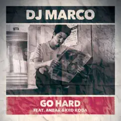 Go Hard (feat. Anbar & Kiid Koda) - Single by Dj Marco album reviews, ratings, credits
