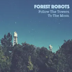 Follow the Towers to the Moon - Single by Forest Robots album reviews, ratings, credits