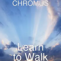 Learn to Walk (feat. Phil Davis) - Single by Chromus album reviews, ratings, credits