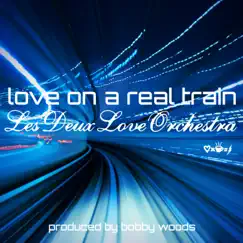 Love on a Real Train (Remastered) - Single by Les Deux Love Orchestra & Bobby Woods album reviews, ratings, credits