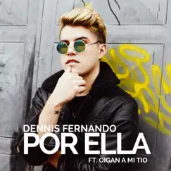 Por Ella (feat. Oigan a Mi Tío) - Single by Dennis Fernando album reviews, ratings, credits
