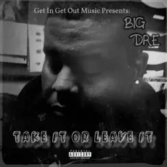 Take It or Leave It - EP by Big Dre album reviews, ratings, credits