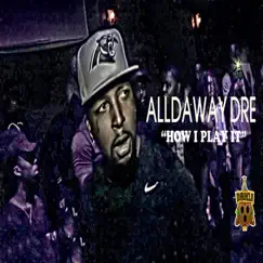 How I Play It - Single by Alldaway Dre album reviews, ratings, credits