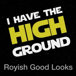 I Have the High Ground - Single by Royish Good Looks album reviews, ratings, credits