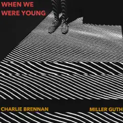 When We Were Young - Single by Charlie Brennan & Miller Guth album reviews, ratings, credits