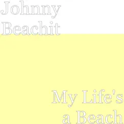 My Life's a Beach - Single by Johnny Beachit album reviews, ratings, credits