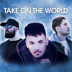 Take on the World - Single by Danny Dearden & the Holografik album reviews, ratings, credits