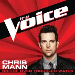 Bridge Over Troubled Water (The Voice Performance) - Single by Chris Mann album reviews, ratings, credits