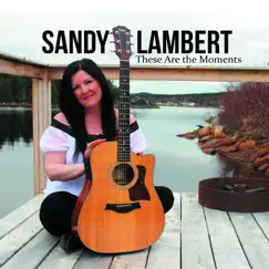 These Are the Moments by Sandy Lambert album reviews, ratings, credits