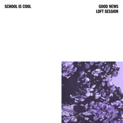 Good News (Loft Session) - EP by School Is Cool album reviews, ratings, credits