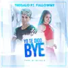 Yo Te Digo Bye (feat. Fallowmy) - Single album lyrics, reviews, download