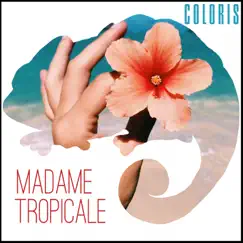 Madame tropicale - Single by Coloris album reviews, ratings, credits