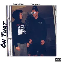 On That (feat. Yungstar) - Single by Travdog album reviews, ratings, credits