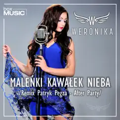 Maleńki Kawałek Nieba (Patryk Pegza Remix After Party) - Single by Weronika album reviews, ratings, credits