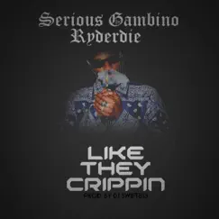 Like They Crippin (feat. RyderDie) - Single by Serious Gambino album reviews, ratings, credits