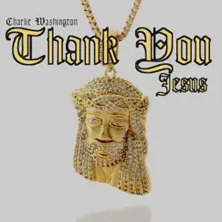 Thank You Jesus - Single by Charlie Washington album reviews, ratings, credits