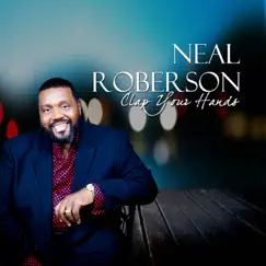 Clap Your Hands - Single by Bishop Neal Roberson album reviews, ratings, credits