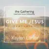 Give Me Jesus (Live from Grace Fellowship) [feat. Kaylen Lanier] - Single album lyrics, reviews, download