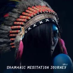Shamanic Meditation Journey Vol. 2: Native American Drums and Flute, Spiritual Awakening, Sounds of Nature and Calming Shamanic Vocal by Shamanic Drumming World album reviews, ratings, credits